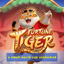 a small world cup unblocked